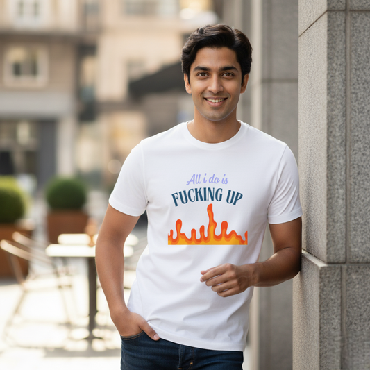 "All I Do Is F*cking Up"  Men's Unisex T-Shirt